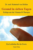 Gesund in sieben Tagen. Erfolge mit der Vitamin-D Therapie, Raimund von Helden