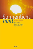Sonnenlicht heilt. Wie wichtig Sonnenlicht für unsere Gesundheit ist, Richard Hobday